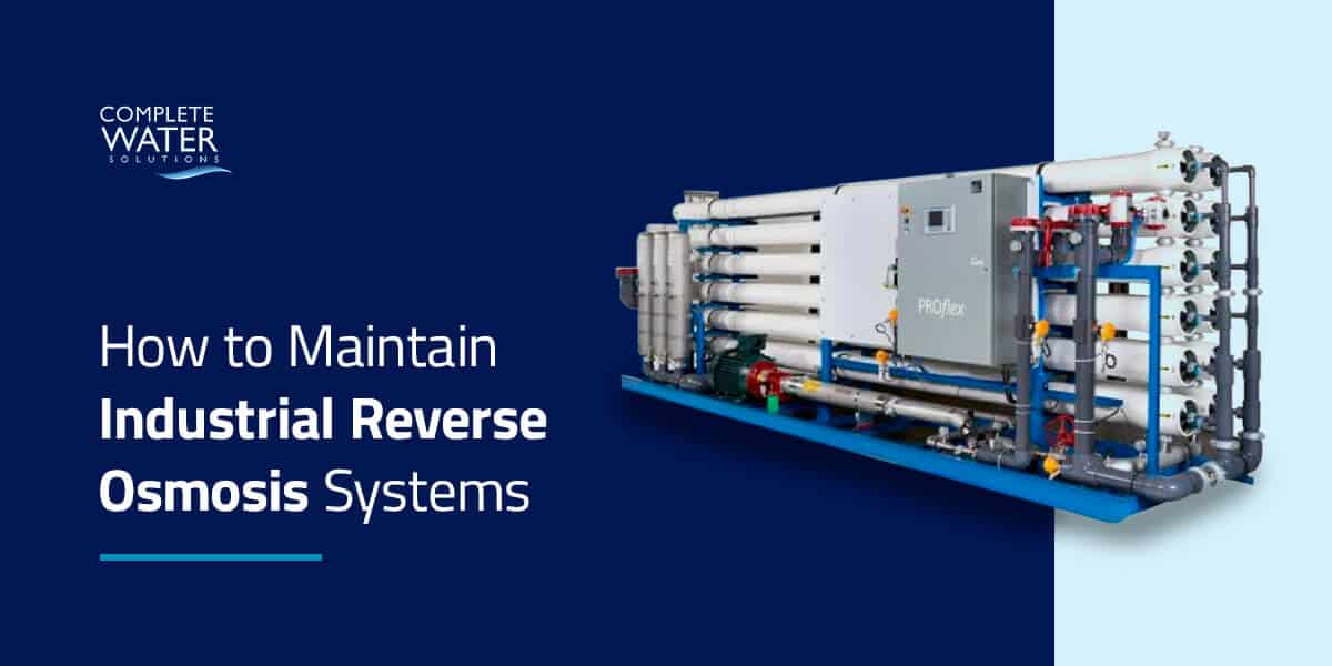 01-How-to-maintain-industrial-reverse-osmosis-systems How to Maintain Industrial Reverse Osmosis Systems, complete water solutions, how to maintain your water system